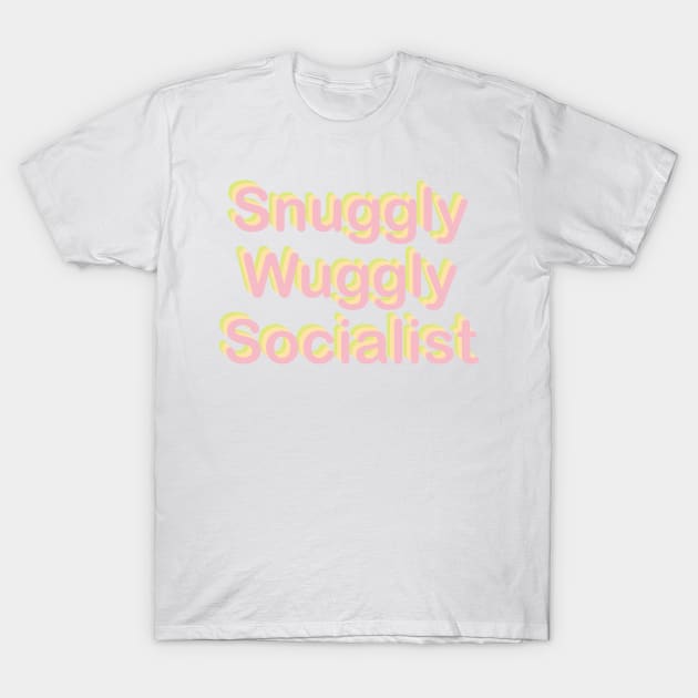 Snuggly Wuggly Socialist T-Shirt by SpaceDogLaika